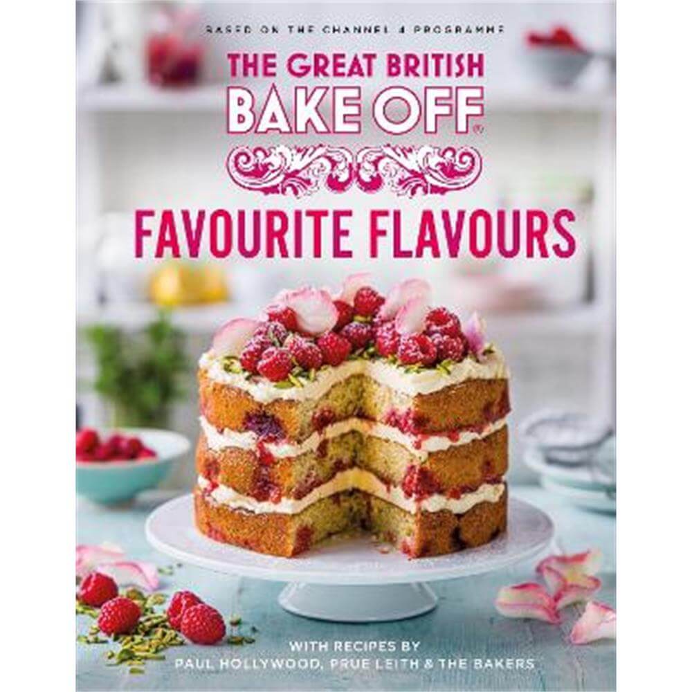 The Great British Bake Off: Favourite Flavours (Hardback) - The The Bake Off Team